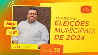 Analise das Eleições Municipais de 2024 com João Paulino  NO AR O SEU PODCAST 35 [upl. by Anitaf173]