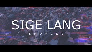 Lhonlee  Sige Lang Lyrics Video [upl. by Ennalorac712]