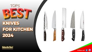 Best Knives for Kitchen 2024 [upl. by Claresta]