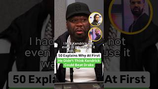 50 Cent Explains Why At First He Didn’t Think Kendrick Could Beat Drake [upl. by Charyl516]