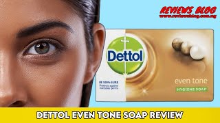 Dettol Even Tone Soap Review Watch This Video Before You Buy It [upl. by Charley]