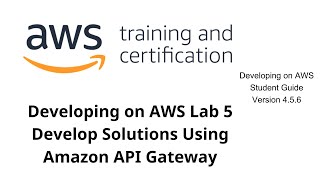 Developing on AWS Lab 5 Develop Solutions Using Amazon API Gateway [upl. by Julia]