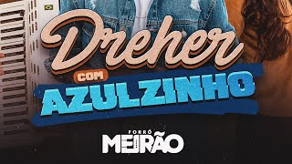 Dreher Com Azulzinho  Forró Meirão [upl. by Syverson]