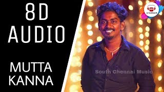 Mutta Kannala  8D AUDIO  Gana sudhagar  creation3  USE EARPHONES [upl. by Venus]