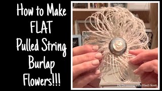 How to Make FLAT Pulled String Burlap Flowers [upl. by Angil661]