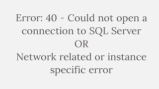 Error 40  Could not open a connection to SQL Server  Network related or instance specific error [upl. by Joli]