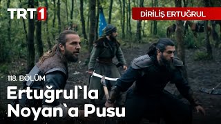 Diriliş Ertuğrul 118 Bölüm  Ertuğrulla Noyana Pusu [upl. by Eadahc411]