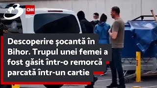 Descoperire șocantă în Bihor Trupul unei femei a fost găsit întro remorcă parcată întrun cartie [upl. by Celinda]