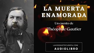 La muerta enamorada de Théophile Gautier Relato completo Audiolibro con voz humana real [upl. by Gloriana]