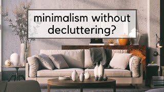 4 Ways to Practice Minimalism Without Decluttering [upl. by Aitnahc]