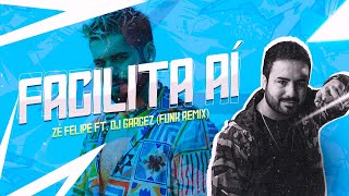 FACILITA AĂŤ  ZĂ© Felipe ft DJ Garcez FUNK REMIX [upl. by Wesle]