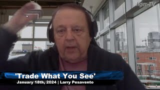 January 18th Trade What You See with Larry Pesavento on TFNN  2024 [upl. by Ilecara473]