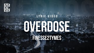 Finesse2Tymes  Overdose  Lyrics [upl. by Mandeville]