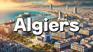 Algiers Algeria  Best Things To Do amp Visit  Complete Guide [upl. by Aivatnuhs]