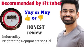 Honest Review of Indus valley Brightening Depigmentation Gel  Recommended by Fit tuber [upl. by Isej]