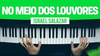 No Teclado NO MEIO DOS LOUVORES  Israel Salazar [upl. by Zohar]