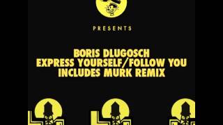 Boris Dlugosch  Express Yourself Murk Original Recipe Dub [upl. by Solahcin]