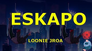 Eskapo lyrics Loonie feat John Roa [upl. by Coster]