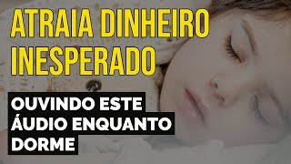 ATRAIA DINHEIRO INESPERADO  TÉCNICA DA LEI DA ATRAÇÃO ENQUANTO DORME [upl. by Dalton]