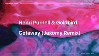 Henri Purnell amp Goldbird  Getaway Jaxomy Remix  Official Lyric Video [upl. by Solegnave146]