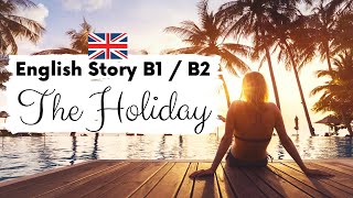 INTERMEDIATE ENGLISH STORY ☀️ The Holiday 🤿 Level 3  4  B1  B2  British Accent with Subtitles [upl. by Anippesuig19]