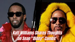 Katt Williams Shares Thoughts on Sean quotDiddyquot Combs Legal Situation [upl. by Marshal]