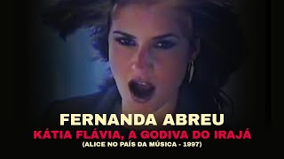 Fernanda Abreu  Kátia Flávia a Godiva do Irajá Alice no País da Música 1997 [upl. by Keegan]