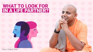 What To Look For In A Life Partner Gaur Gopal Das [upl. by Milano]