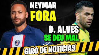 Neymar FORA do PSG  Daniel Alves SE COMPLICA demais e MUITO mais  Giro 12 [upl. by Yatnuahc]