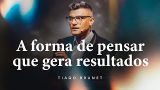 A forma de pensar que gera resultados  Tiago Brunet [upl. by Ablem]