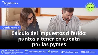 Cálculo del impuesto diferido puntos a tener en cuenta por las pymes [upl. by Keeler]