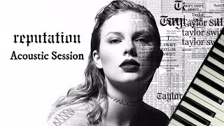 Reputation Album Acoustic Session  Taylor Swift  Full Piano Album [upl. by Kcirneh640]