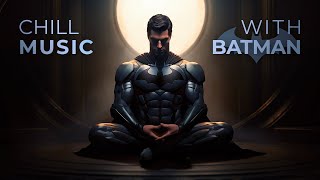 🦇 Chill Music — Enhance Focus with Batman [upl. by Aneehsar]