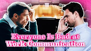 Is Everyone at Work Bad at Workplace Communications or Is It Just You [upl. by Marou]