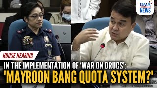 Mayroon bang quota house probes PNP in implementing Dutertes war on drugs  GMA Integrated News [upl. by Fitts]