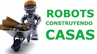 TOP 6 ROBOTS QUE CONSTRUYEN CASAS 🤖🏡 2018 MINIDOCUMENTAL [upl. by Oiramaj39]