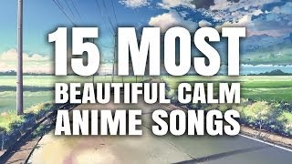 15 Most Beautiful Calm Anime Songs [upl. by Vaientina]