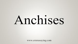 How To Say Anchises [upl. by Ohare]