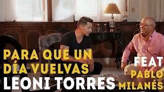 Leoni Torres y Pablo Milanés  Para Que Un Día Vuelvas Video Oficial [upl. by Olpe]