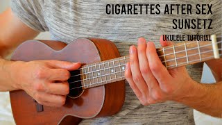 Cigarettes After Sex  Sunsetz EASY Ukulele Tutorial With Chords  Lyrics [upl. by Nnaeirrac]