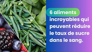 6 Aliments qui Peuvent faire Baisser la Glycémie en cas de Diabète [upl. by Lait]