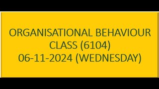 Organizational Behavior 6104 06 Nov 2024 Class [upl. by Iiette]