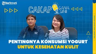 Podcast Cakap Sana Cakap Sini  Yogurt dan Kecantikan Serta Mitos dan Faktanya Bareng Heavenly Blush [upl. by Ytomit]