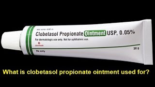 What is clobetasol propionate ointment used for [upl. by Ikin]