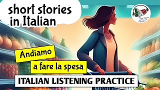 Learn Italian through stories  ANDIAMO AL SUPERMERCATO  Italian listening practice Intermediate [upl. by Cynth]