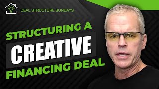 The Steps to Structuring a CREATIVE Financing Deal [upl. by Boggers]