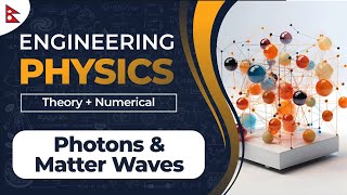 Engineering Physics  Photons and Matter WavesTheory amp Numerical  IOE  1st semester2nd Semester [upl. by Ytram]