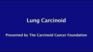 Carcinoid Cancer Foundation Presents quotLung Carcinoidquot [upl. by Yblek]