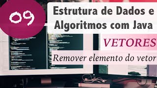 Estrutura de Dados e Algoritmos com Java 09 Vetores e Arrays Remover elemento [upl. by Ynnos]