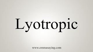 How To Say Lyotropic [upl. by Olegnaleahcim]